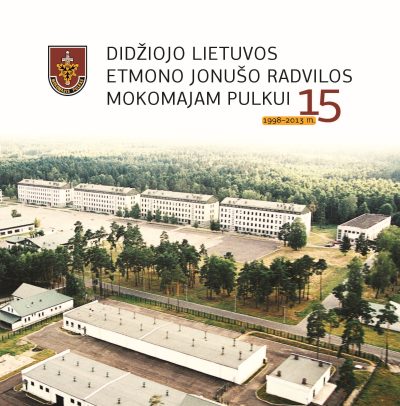 Knyga. Valia Utyrienė “Didžiojo Lietuvos etmono Jonušo Radvilos mokomajam pulkui – 15“. LK MP, 2013.