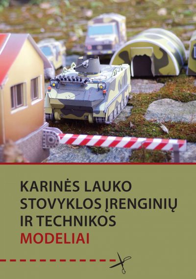 Brošiūra. Darius Toleikis „Karinės lauko stovyklos įrenginių ir technikos modeliai“, KAM, 2015.