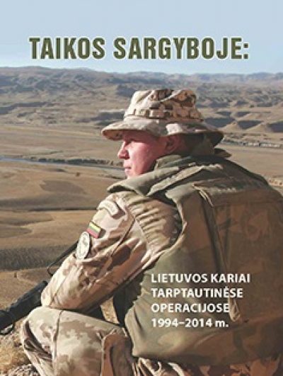 Knyga. Gražvydas Jasutis, Jurgis Stanaitis „Taikos sargyboje: Lietuvos kariai tarptautinėse operacijose 1994–2014 m.”. LKA, 2014.