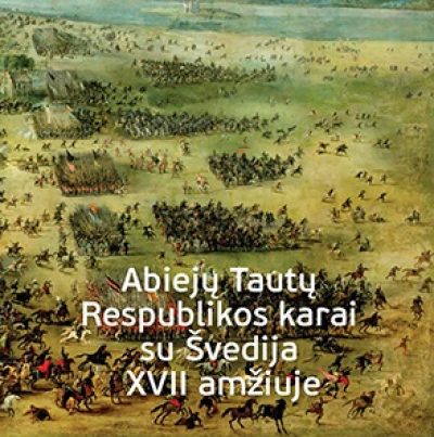Knyga. „Abiejų tautų Respublikos karai su Švedija XVII amžiuje“, VDKM, 2015.