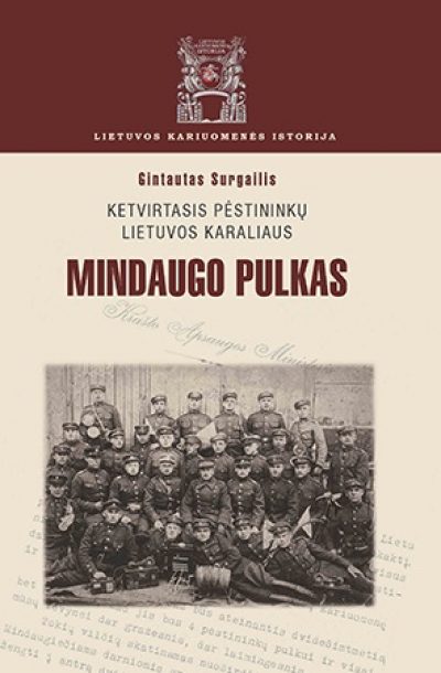 Knyga. Gintautas Surgailis „Ketvirtasis pėstininkų Lietuvos karaliaus Mindaugo pulkas”, LKA, 2016.
