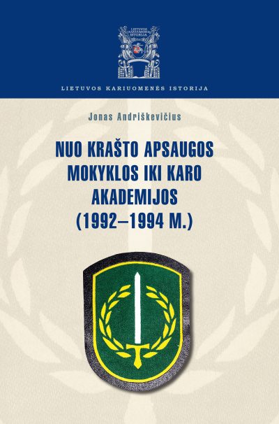 Knyga. Jonas Andriškevičius „Nuo krašto apsaugos mokyklos iki karo akademijos (1992–1994 m.), LKA, 2019.