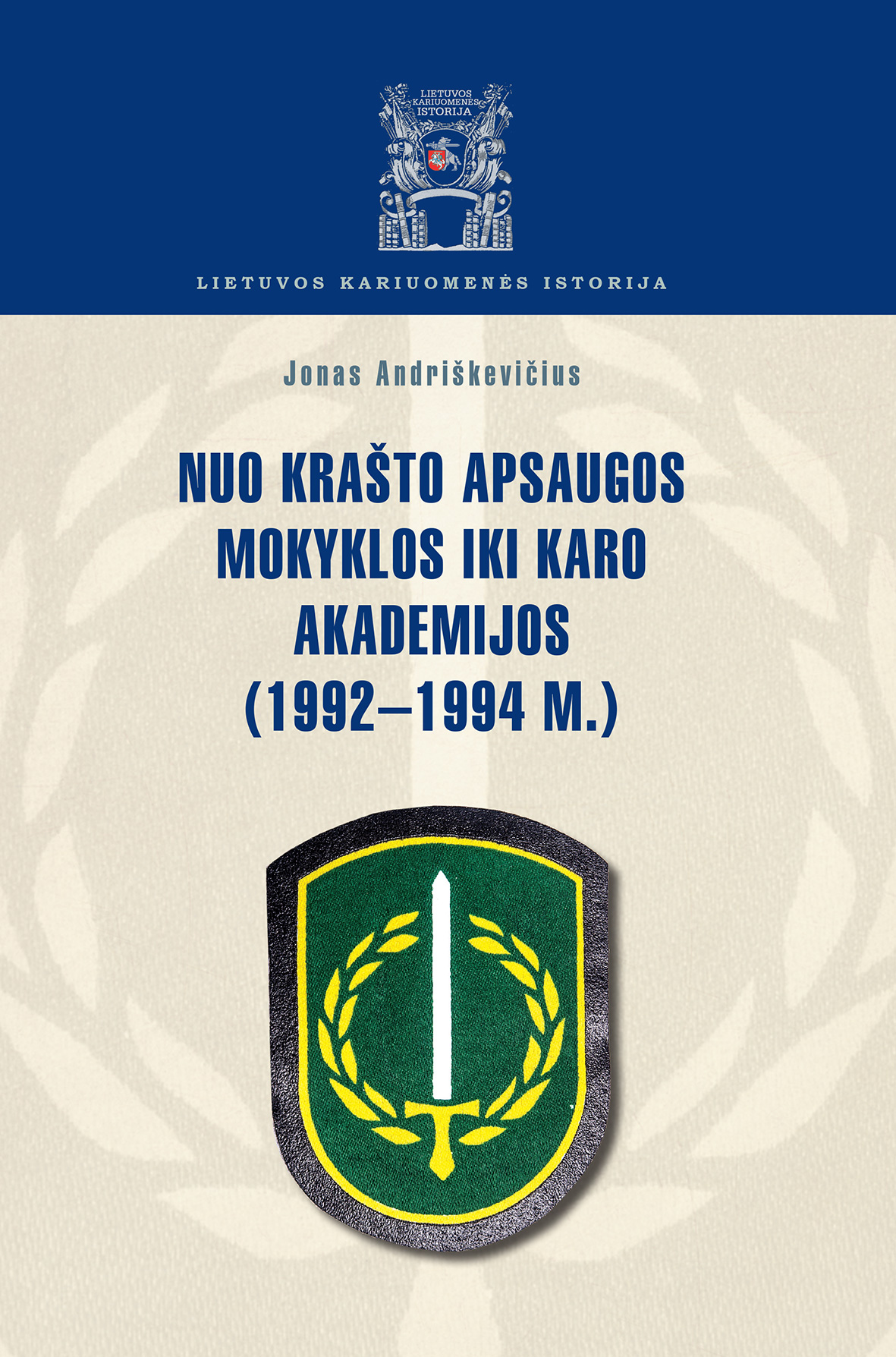 Knyga. Jonas Andriškevičius „Nuo krašto apsaugos mokyklos iki karo akademijos (1992–1994 m.), LKA, 2019.