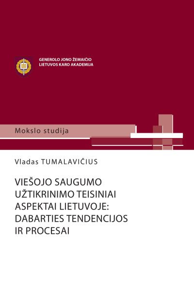 Knyga. V. Tumalavičius „Viešojo saugumo užtikrinimo teisiniai aspektai Lietuvoje: dabarties tendencijos ir procesai“, LKA, 2017.