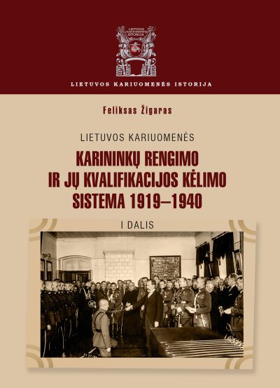 Knyga. Feliksas Žigaras „Lietuvos kariuomenės karininkų rengimo ir jų kvalifikacijos kėlimo sistema 1919–1940 m.“ 2 tomai, LKA, 2018.