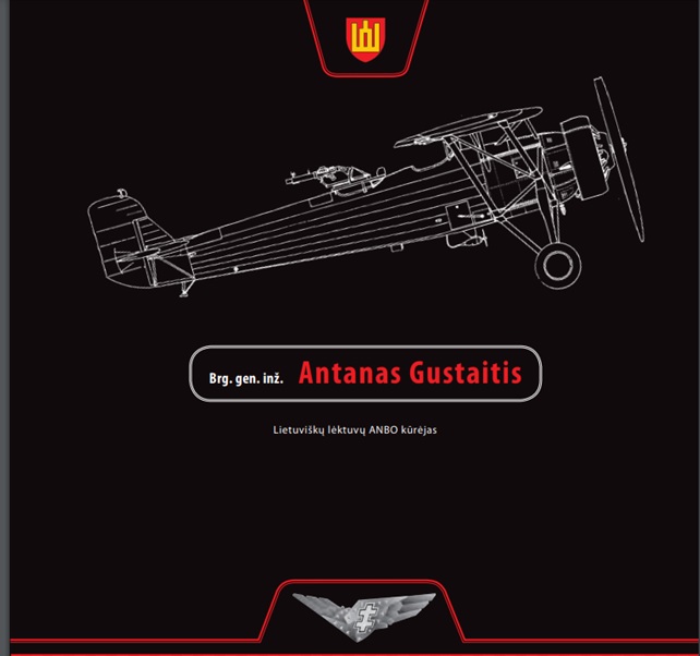 Brošiūra. „Brg. gen. inž. Antanas Gustaitis. Lietuviškų lėktuvų ANBO kūrėjas“, KOP, 2019.