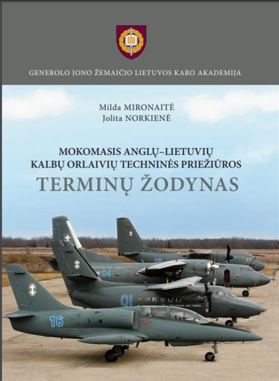 Knyga. Milda Mironaitė, Jolita Norkienė “Mokomasis anglų-lietuvių kalbų orlaivių techninės priežiūros terminų žodynas“, LKA, 2017.
