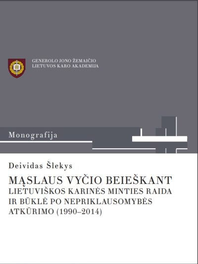 Knyga. Deividas Šlekys „Mąslaus Vyčio beieškant. Lietuviškos karinės minties raida ir būklė po Nepriklausomybės atkūrimo (1990–2014)“, LKA, 2015.