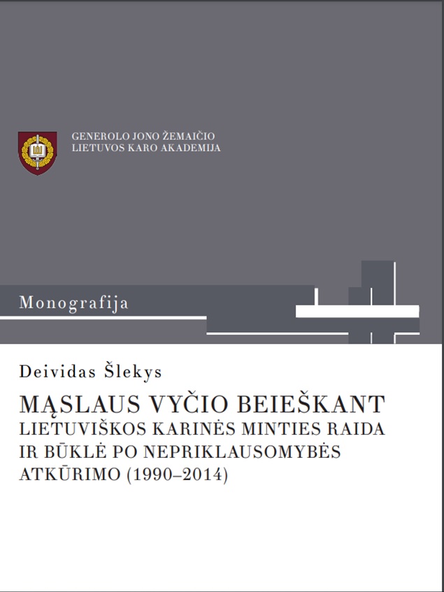 Knyga. Deividas Šlekys „Mąslaus Vyčio beieškant. Lietuviškos karinės minties raida ir būklė po Nepriklausomybės atkūrimo (1990–2014)“, LKA, 2015.