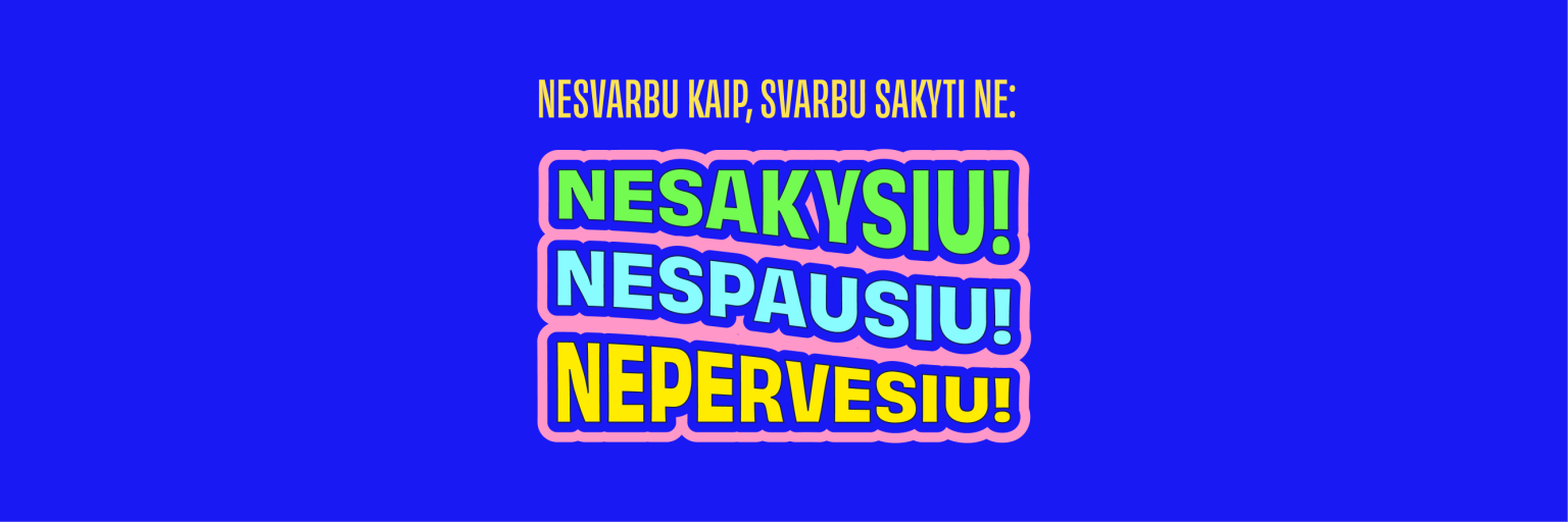 NESAKYSIU! NESPAUSIU! NEPERVESIU!